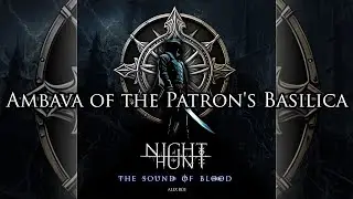 Night of the Hunt: The Sound of Blood - Ambava of the Patron's Basilica