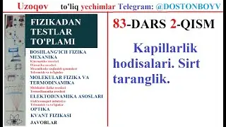 83-DARS 2-QISM Kapillarlik hodisalari. Sirt taranglik. Fizika Matematika 0 dan To'liq Dostonboy TV