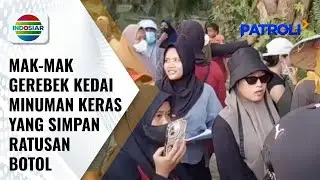 The Power of Mak-Mak, Gerebek Kedai Miras Utuh & Bekas Konsumsi | Patroli