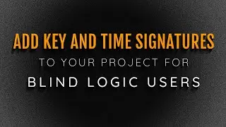 How TO Add Key Or Time Signature Changes To Your Logic Pro Project For Blind Users Using VoiceOver!