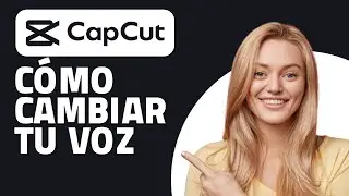 Cómo Cambiar Tu Voz Con Capcut.  ¡Rápido y Fácil!