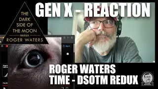 Roger Waters - Time - Dark Side of the Moon REDUX - Gen X Reaction