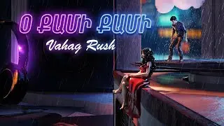 Vahag Rush - Օ քամի քամի / O qami qami 2024
