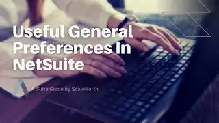 NetSuite Tutorial: How to Setup Useful General Preferences in NetSuite (2023)