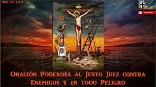 Oración Poderosa al Justo Juez contra Enemigos y en todo Peligro