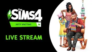The Sims 4 Nifty Knitting Live Stream (July 22nd, 2020)