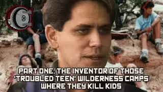 Part One: The Inventor of Those 'Troubled Teen' Wilderness Camps Where They Kill Kids