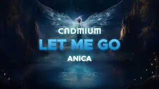 CADMIUM X CVDMIUM X Anica - Let Me Go
