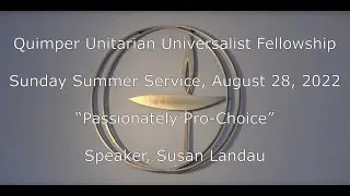 QUUF Sunday Service August 28, 2022, “Passionately Pro-Choice