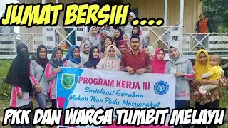 KERJA BAKTI DAN BAKAR IKAN BERSAMA WARGA TUMBIT MELAYU(JUMAT BERSIH)