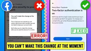 You can't make this change at the moment Facebook Two Factor Authentication Problem 2024 fb 2 factor