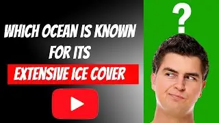 Which ocean is known for its extensive ice cover, particularly during the winter months