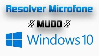 Resolver microfone mudo no Windows 10