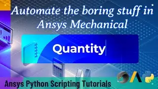 9 Quantity | Automate the boring stuff in Ansys Mechanical | Ansys Python Scripting Tutorials