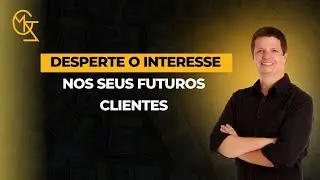 Como despertar o interesse nos futuros clientes