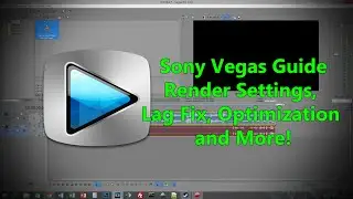 Sony Vegas Guide - Render Settings, Lag Fix, Optimization and More!