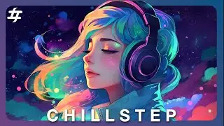 Chillstep • Background MusicRelaxation •  Studying • Background Music