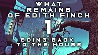 What Remains of Edith Finch - Part 1 - Going Back to the House