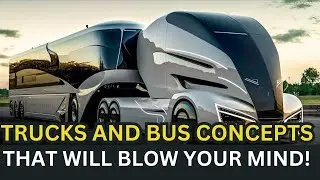 The Most Insane Truck and Bus Concepts That Will Amaze You