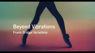 Beyond Vibrations / Frank Bridge Variations – making-of