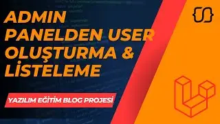 Laravel Dersleri: 67 - YEBP: Admin Panelden User Oluşturma ve Listeleme