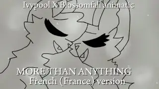 ~ MORE THAN ANYTHING ~ French (France) version animatic [Ivypool & Blossomfall]  |  Warrior cats  |