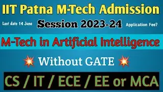IIT Patna M-Tech in Artificial Intelligence Admission 2023-24 | Without GATE | @GateSmashers