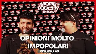 More Touchy Show - Ep 40 - Opinioni MOLTO impopolari