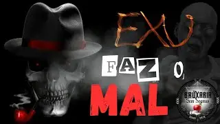 SERÁ MESMO QUE É EXÚ QUE FAZ O MAL?