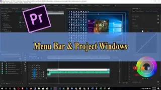 Menu Bar & Project Windows in Adobe Premiere Pro CC 2018