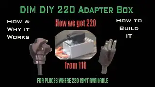 DIM DIY Adapter - Get 220 where only 110 is available - How to Build it - How it works