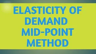 Mid point method to calculate Elasticity of Demand