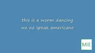 worm dancing we no speak americano