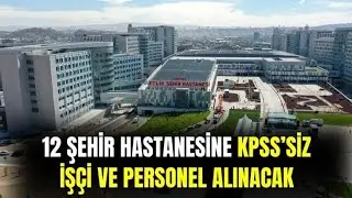ŞEHİR HASTANELERİ KPSSİZ PERSONEL ALACAK.