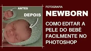 COMO EDITAR A PELE DO BEBÊ NA FOTOGRAFIA NEWBORN - TUTORIAL COMPLETO