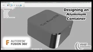 Designing an Aluminum 6061 Container with Fusion 360