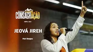 Jeová Jireh /  Mari Borges / Semana de Consagração