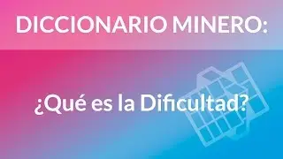 ¿Qué es la Dificultad? [Diccionario Minero]