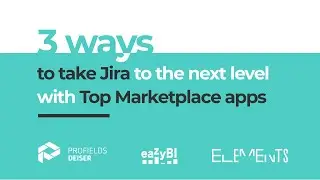3 Ways to take Jira to the next level with Top Marketplace apps