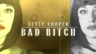 Betty Cooper || Bad Bitch