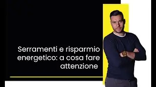 Serramenti e risparmio energetico: a cosa fare attenzione