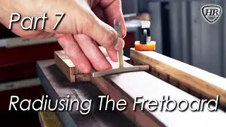 Part 7 - Building My First Guitar - Radiusing The Fretboard