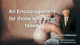 David Wilkerson - An Encouragement for those who have failed