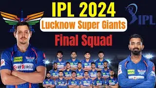 Lucknow Super Giants IPl 2024 |  Full & Final Squad |   