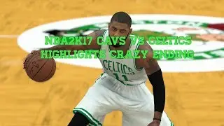 2018 ROSTERS Cavs VS Celtics NBA 2K17 CRAZY ENDING