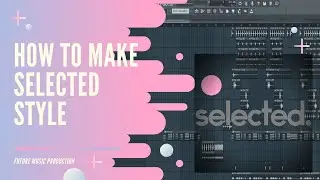HOW TO MAKE Selected | Lithuania STYLE - FL STUDIO TUTORIAL (+FLP)