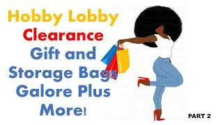 Hobby Lobby Clearance Gift and Storage Bags Galore Plus More Part 2