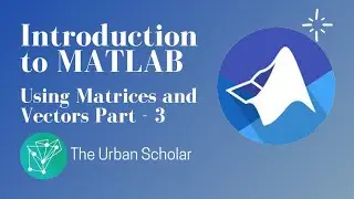 Interacting with Matrices and Vectors for Linear Algebra in MATLAB! -(Part 3)