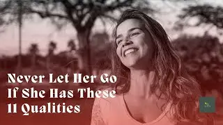 Never Let Her Go If She Has These 11 Qualities