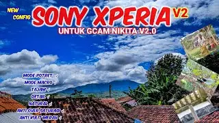 Terbaru 🔥Config SONY XPERIA 📱V2 | gcam nikita v2 cocok di banyak device snapdragon&mediatek 👍